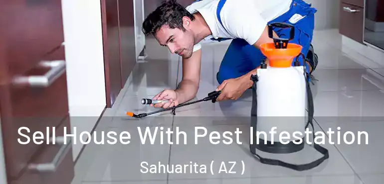  Sell House With Pest Infestation Sahuarita ( AZ )