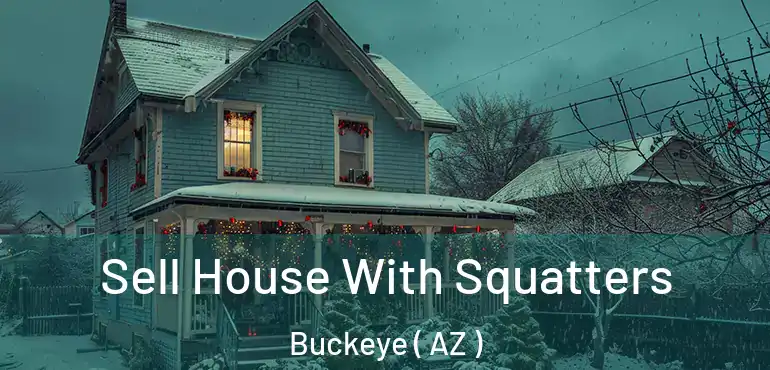  Sell House With Squatters Buckeye ( AZ )