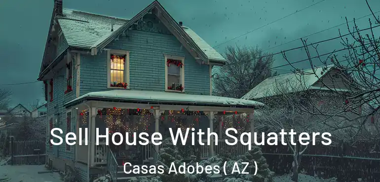  Sell House With Squatters Casas Adobes ( AZ )