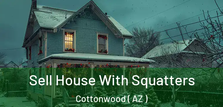  Sell House With Squatters Cottonwood ( AZ )