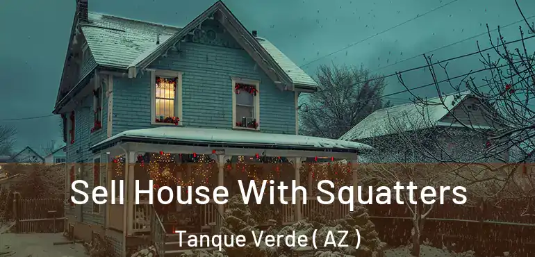  Sell House With Squatters Tanque Verde ( AZ )