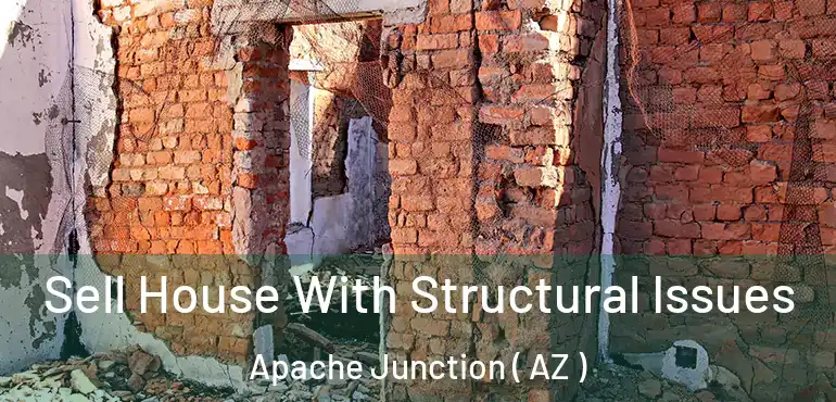  Sell House With Structural Issues Apache Junction ( AZ )