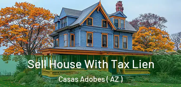  Sell House With Tax Lien Casas Adobes ( AZ )