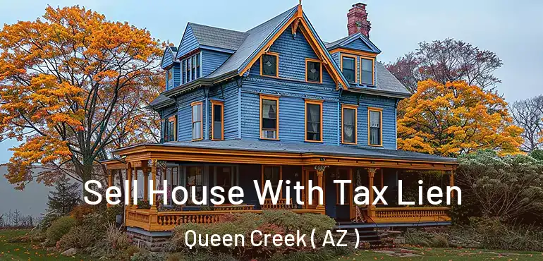  Sell House With Tax Lien Queen Creek ( AZ )