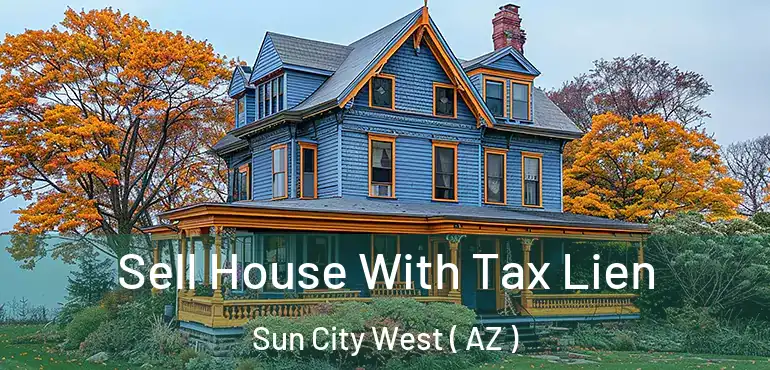  Sell House With Tax Lien Sun City West ( AZ )