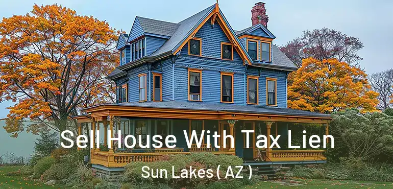  Sell House With Tax Lien Sun Lakes ( AZ )