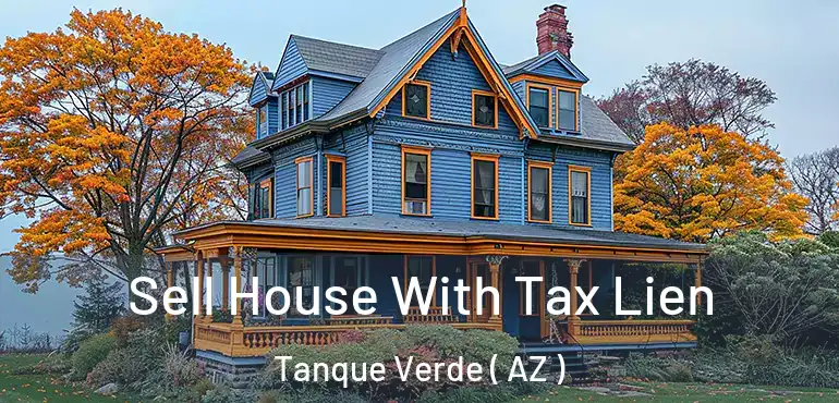  Sell House With Tax Lien Tanque Verde ( AZ )