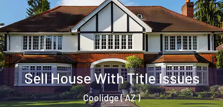  Sell House With Title Issues Coolidge ( AZ )