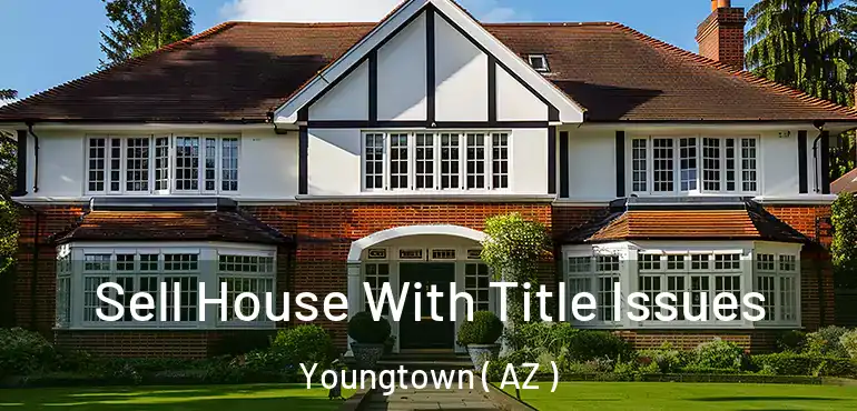  Sell House With Title Issues Youngtown ( AZ )