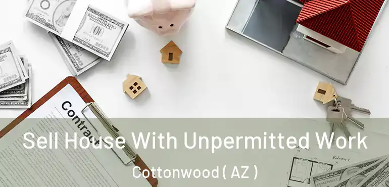  Sell House With Unpermitted Work Cottonwood ( AZ )