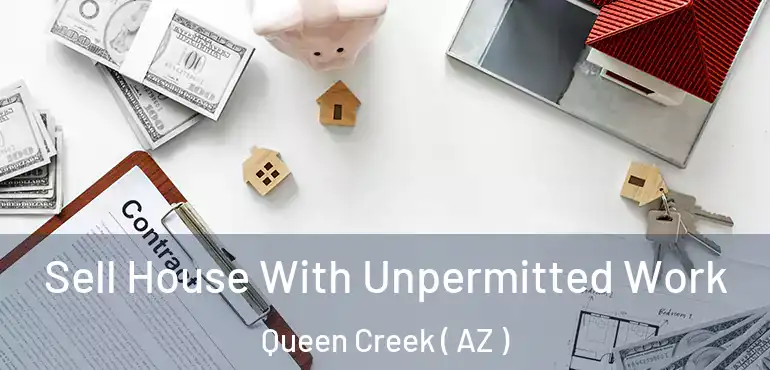  Sell House With Unpermitted Work Queen Creek ( AZ )