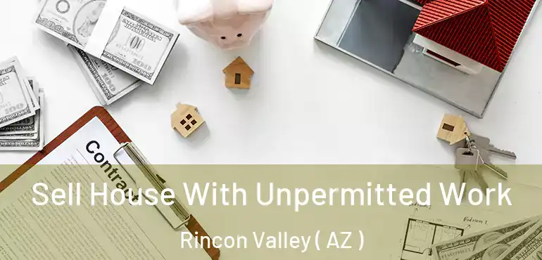  Sell House With Unpermitted Work Rincon Valley ( AZ )