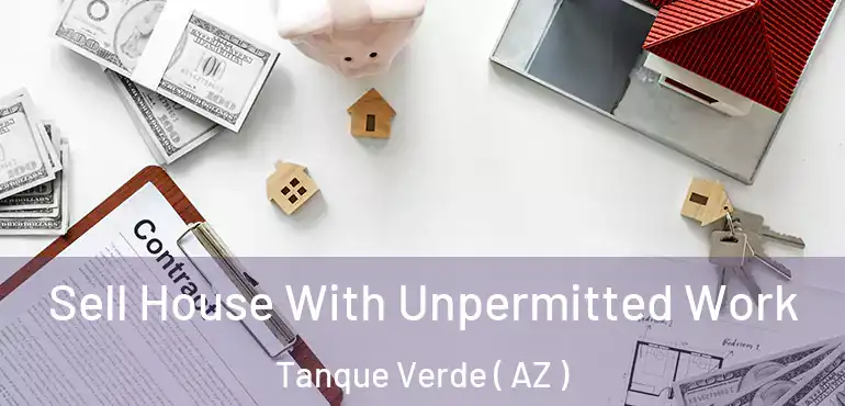  Sell House With Unpermitted Work Tanque Verde ( AZ )