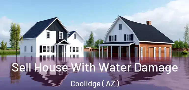  Sell House With Water Damage Coolidge ( AZ )