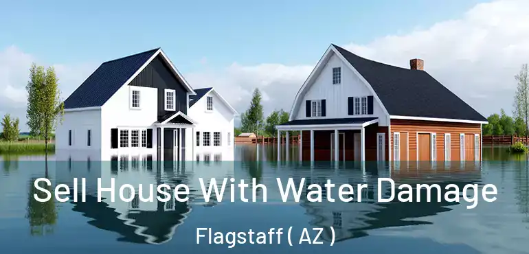  Sell House With Water Damage Flagstaff ( AZ )