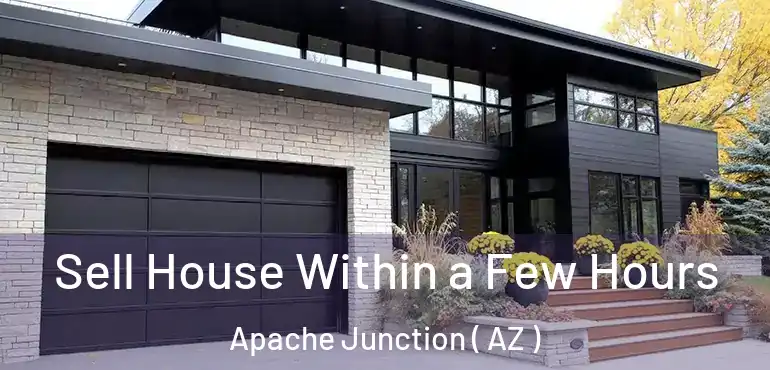  Sell House Within a Few Hours Apache Junction ( AZ )