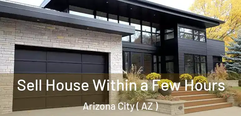  Sell House Within a Few Hours Arizona City ( AZ )