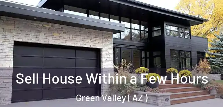 Sell House Within a Few Hours Green Valley ( AZ )