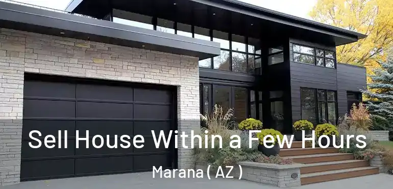  Sell House Within a Few Hours Marana ( AZ )