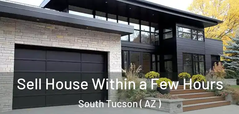  Sell House Within a Few Hours South Tucson ( AZ )