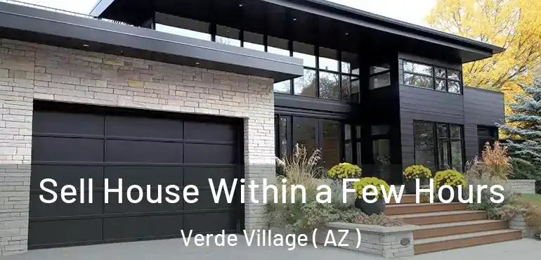  Sell House Within a Few Hours Verde Village ( AZ )