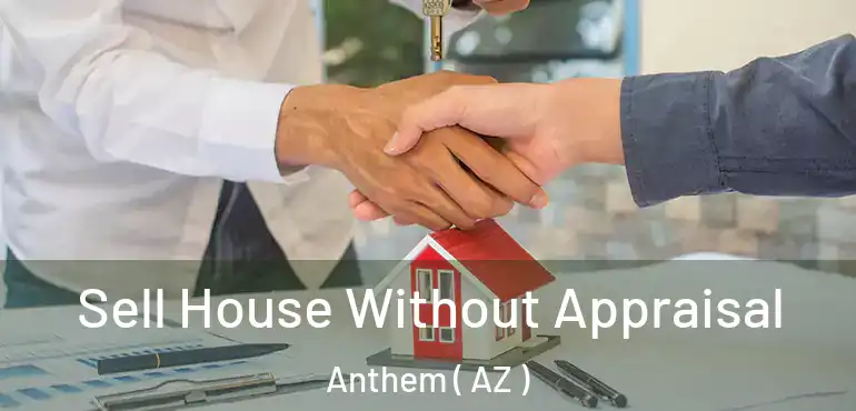  Sell House Without Appraisal Anthem ( AZ )