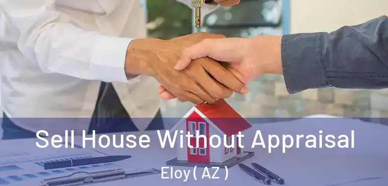  Sell House Without Appraisal Eloy ( AZ )