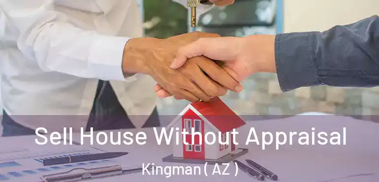  Sell House Without Appraisal Kingman ( AZ )