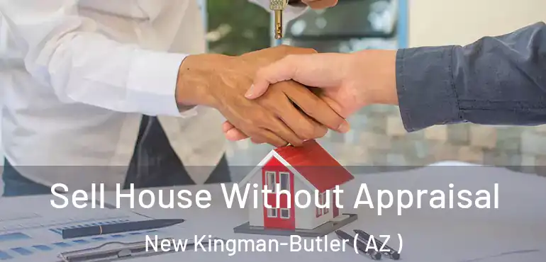  Sell House Without Appraisal New Kingman-Butler ( AZ )
