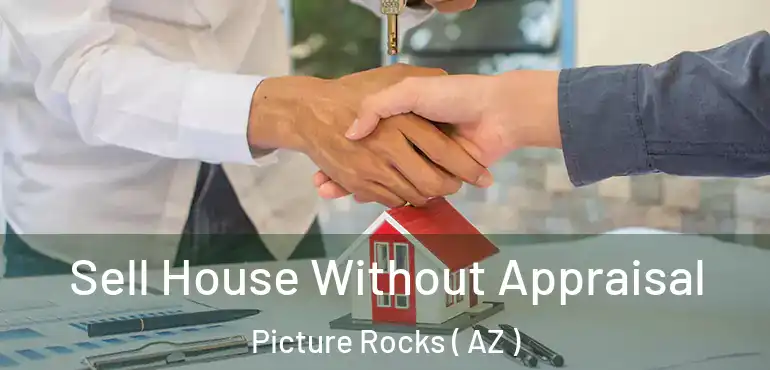  Sell House Without Appraisal Picture Rocks ( AZ )