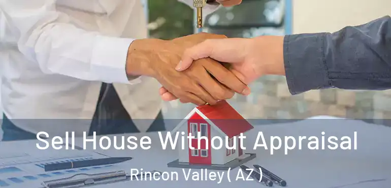  Sell House Without Appraisal Rincon Valley ( AZ )
