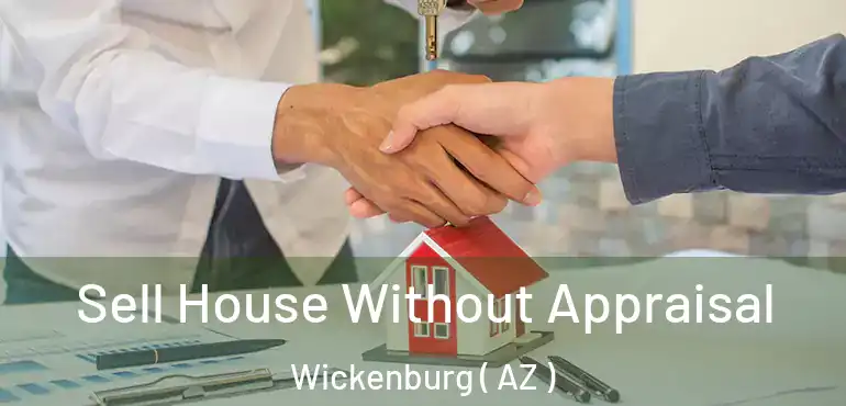  Sell House Without Appraisal Wickenburg ( AZ )