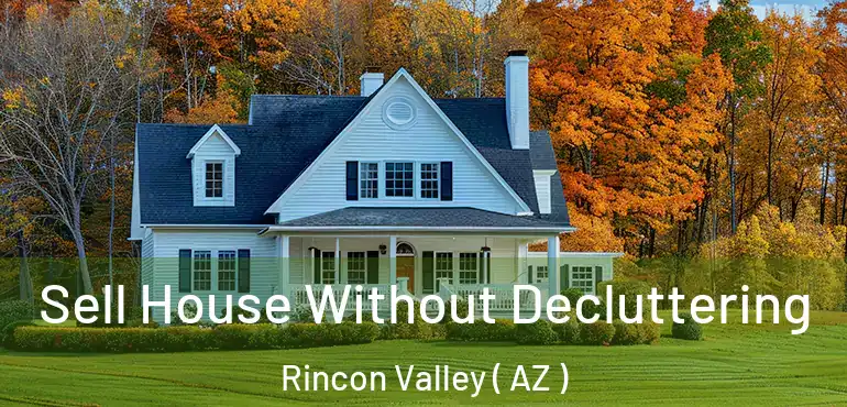  Sell House Without Decluttering Rincon Valley ( AZ )