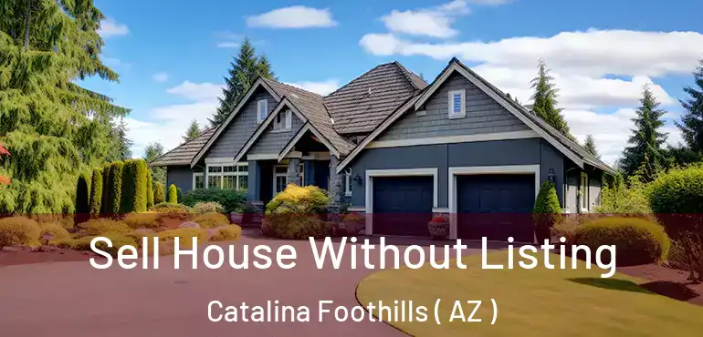  Sell House Without Listing Catalina Foothills ( AZ )