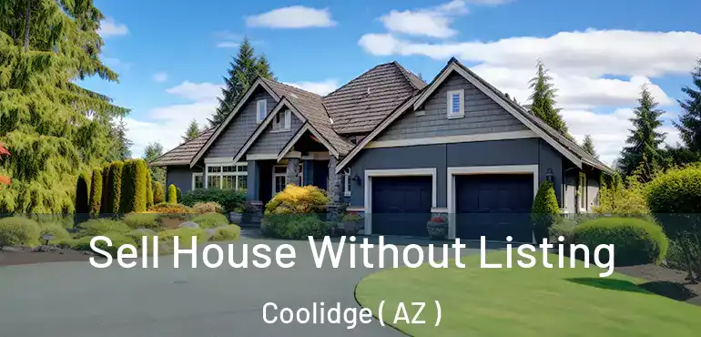  Sell House Without Listing Coolidge ( AZ )