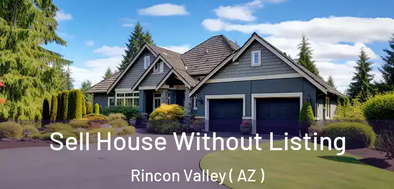  Sell House Without Listing Rincon Valley ( AZ )