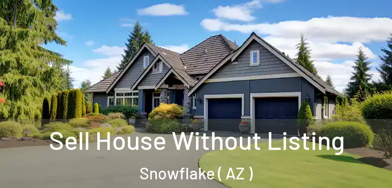  Sell House Without Listing Snowflake ( AZ )