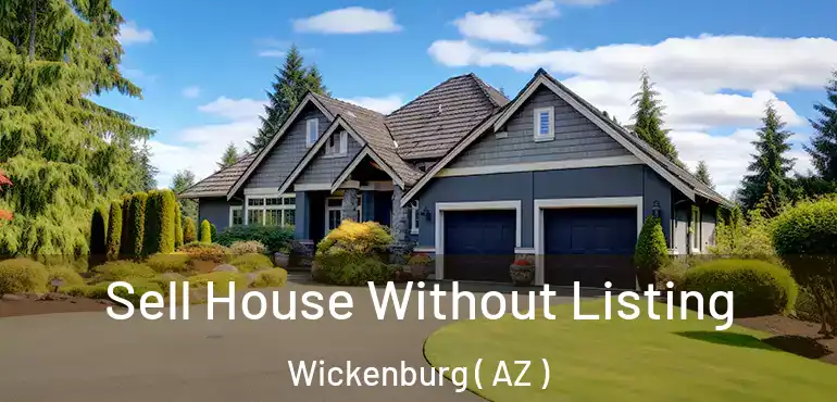  Sell House Without Listing Wickenburg ( AZ )