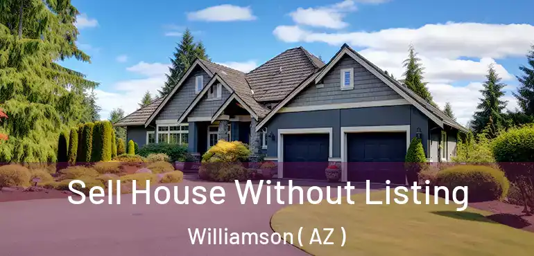  Sell House Without Listing Williamson ( AZ )