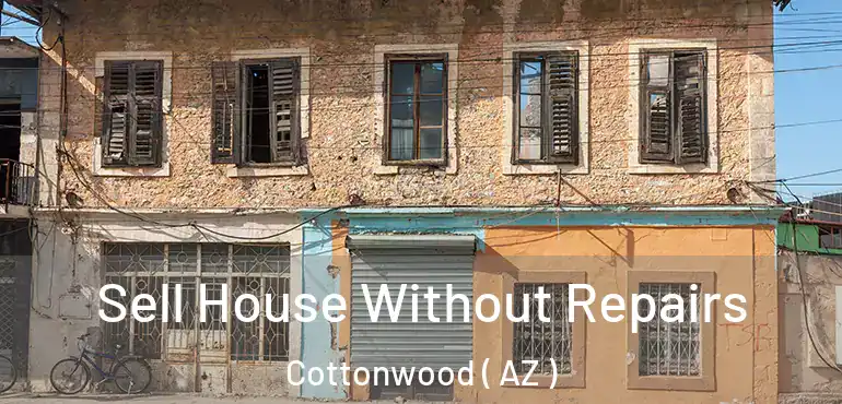  Sell House Without Repairs Cottonwood ( AZ )