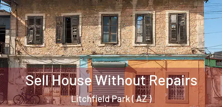  Sell House Without Repairs Litchfield Park ( AZ )