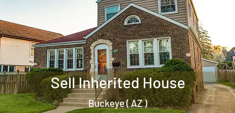  Sell Inherited House Buckeye ( AZ )