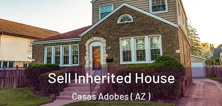  Sell Inherited House Casas Adobes ( AZ )