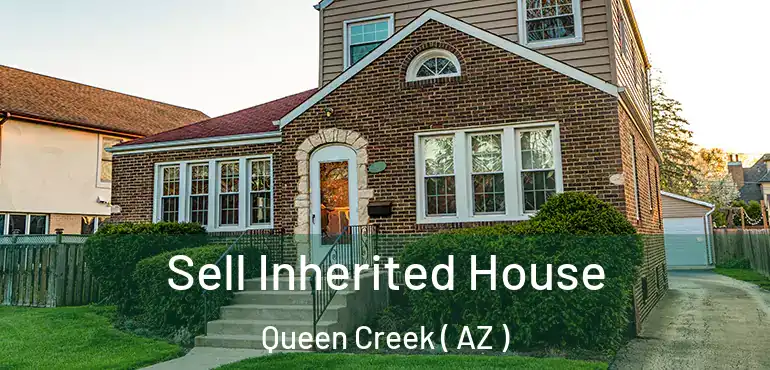  Sell Inherited House Queen Creek ( AZ )