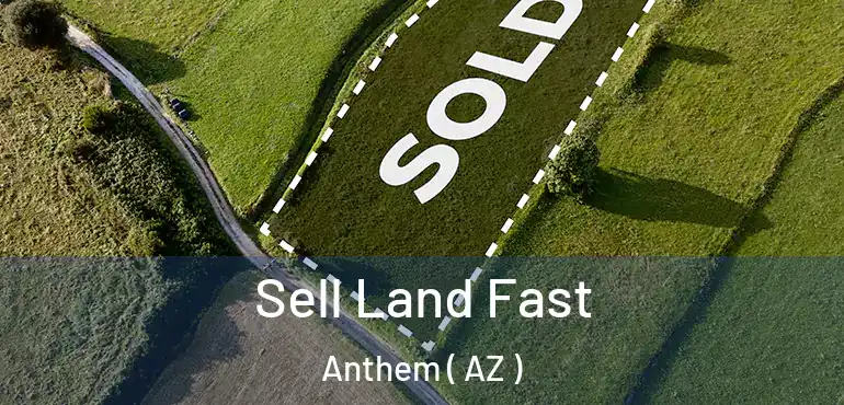  Sell Land Fast Anthem ( AZ )