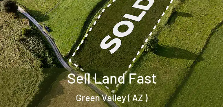 Sell Land Fast Green Valley ( AZ )