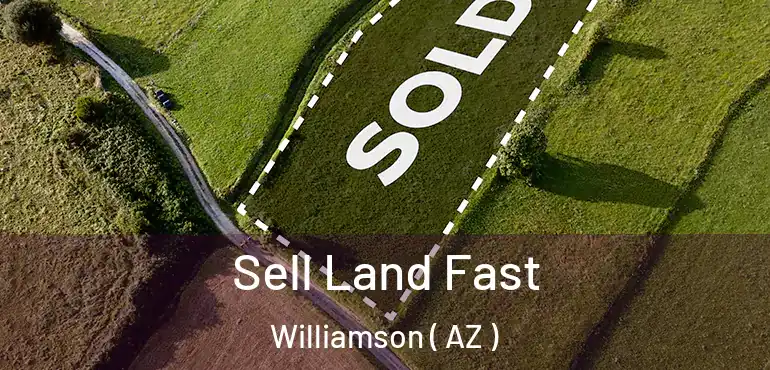  Sell Land Fast Williamson ( AZ )