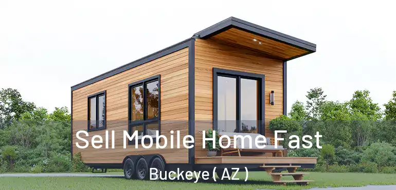  Sell Mobile Home Fast Buckeye ( AZ )