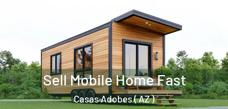  Sell Mobile Home Fast Casas Adobes ( AZ )