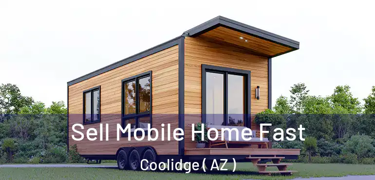  Sell Mobile Home Fast Coolidge ( AZ )